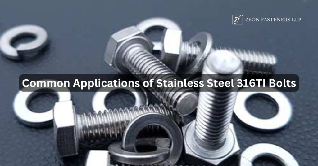 Common Applications of Stainless Steel 316TI Bolts