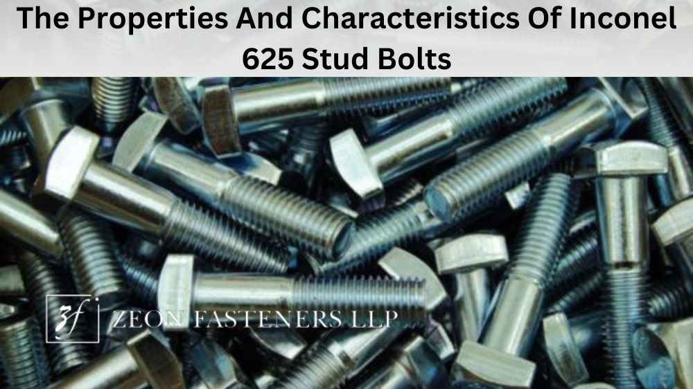 The Properties And Characteristics Of Inconel 625 Stud Bolts