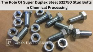 The Role Of Super Duplex Steel S32750 Stud Bolts In Chemical Processing